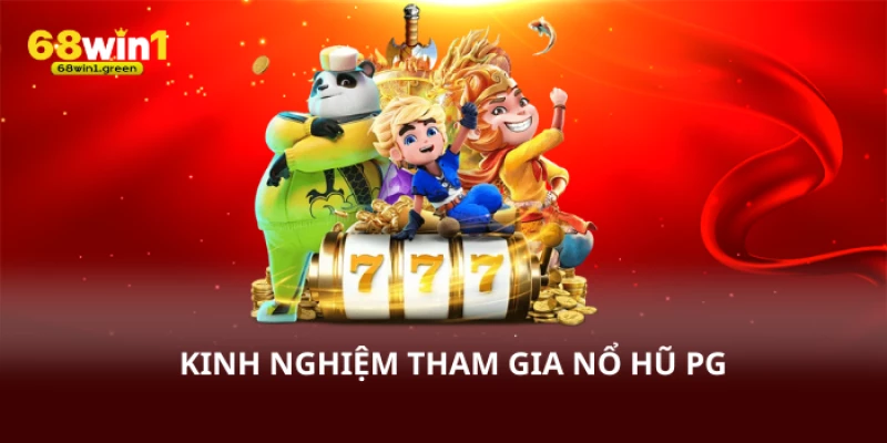 Kinh nghiệm tham gia nổ hũ pg