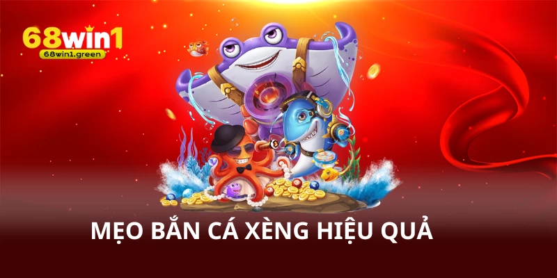 Mẹo bắn cá xèng hiệu quả
